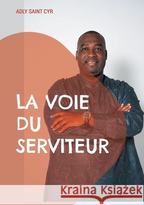 La voie du serviteur: Parcours d'un serviteur de Dieu en dix ?tapes Adly Sain 9782322582235 Bod - Books on Demand - książka