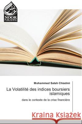 La Volatilité des indices boursiers islamiques : dans le contexte de la crise financière Chiadmi, Mohammed Salah 9783330796195 Noor Publishing - książka