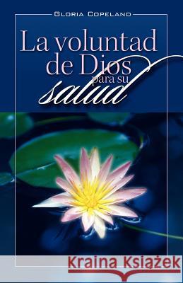 La Voluntad de Dios Para Su Salud: God's Will for Your Healing Gloria Copeland 9780881143133 Kenneth Copeland Ministries - książka