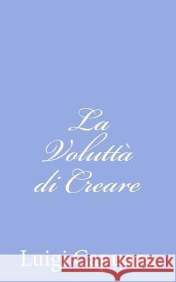 La Voluttà di Creare Capuana, Luigi 9781479330621 Createspace - książka