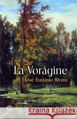 La Vorágine Rivera, Jose Eustasio 9781502996190 Createspace - książka