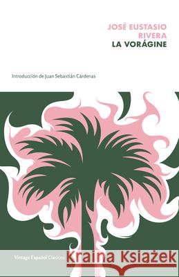 La Vorágine / The Vortex Rivera, Jose Eustasio 9780593313442 Vintage Espanol - książka