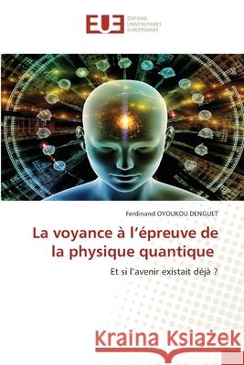 La voyance à l'épreuve de la physique quantique OYOUKOU DENGUET, Ferdinand 9786208980191 Éditions universitaires européennes - książka