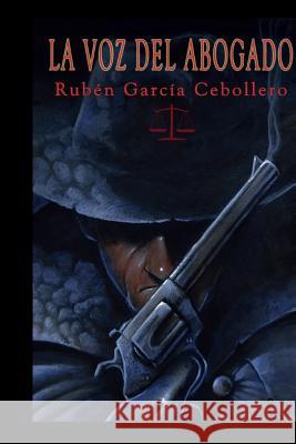 La voz del abogado Cebollero, Ruben Garcia 9781515078678 Createspace - książka