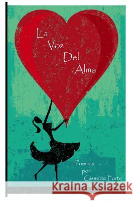 La Voz del Alma: Poemas del Corazon Gissette Forte 9781491055946 Createspace - książka