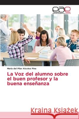 La Voz del alumno sobre el buen profesor y la buena enseñanza Alcolea Pina, María del Pilar 9786202143615 Editorial Académica Española - książka