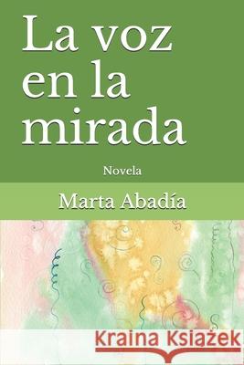 La voz en la mirada: Novela Marta Abadia 9781659075328 Independently Published - książka