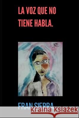 La Voz Que No Tiene Habla: Poesía Resumida Francisco San Martín Serra, Francisco Sierra, Fran Sierra 9781697129465 Independently Published - książka