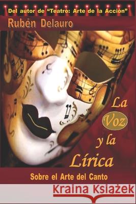 La Voz y la Lírica: Sobre el Arte del Canto Delauro, Rubén 9781791780470 Independently Published - książka