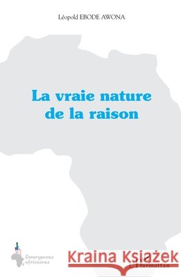 La vraie nature de la raison Ebode Awona Leopold 9782343144115 Editions L'Harmattan - książka