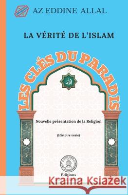 La V?rit? de l'islam: Les Cl?s Du Paradis Allal A Az Eddine Allal 9789920420556 Editions Notre Monde - książka