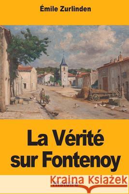 La Vérité sur Fontenoy Zurlinden, Emile 9781724920836 Createspace Independent Publishing Platform - książka