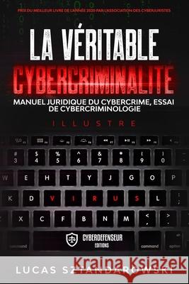 La véritable cybercriminalité: Manuel juridique du cybercrime essai de cybercriminologie Sztandarowski, Lucas 9782492151095 Cyberdefenseur - książka