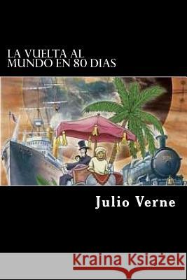La Vuelta al Mundo en 80 Dias (Spanish) Edition Verne, Julio 9781545297209 Createspace Independent Publishing Platform - książka