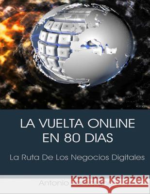 La Vuelta Online en 80 Dias: La Ruta De Los Negocios Digitales Zambrano, Antonio 9781546337959 Createspace Independent Publishing Platform - książka