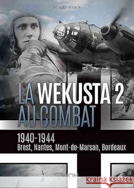 La Wekusta 2 Au Combat: 1940-1944. Brest, Nantes, Mont-De-Marsan, Bordeaux Babin, Pierre 9782840484301 Editions Heimdal - książka