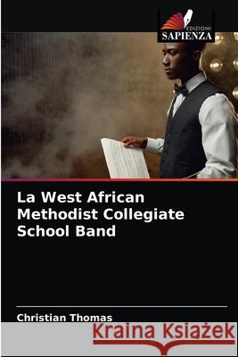 La West African Methodist Collegiate School Band Christian Thomas 9786204053721 Edizioni Sapienza - książka