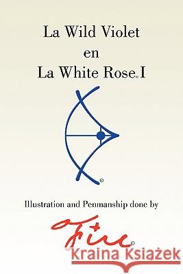 La Wild Violet En La White Rose I Fire 9781453567784 Xlibris Corporation - książka