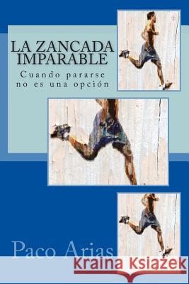 La zancada imparable: Cuando pararse no es una opción Arias, Paco 9781501002403 Createspace - książka