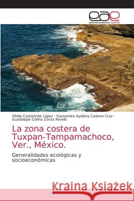 La zona costera de Tuxpan-Tampamachoco, Ver., México. Castañeda López, Ofelia 9786203035360 Editorial Academica Espanola - książka