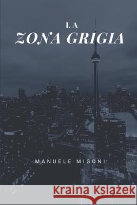 La Zona Grigia Manuele Migoni 9781078283793 Independently Published - książka