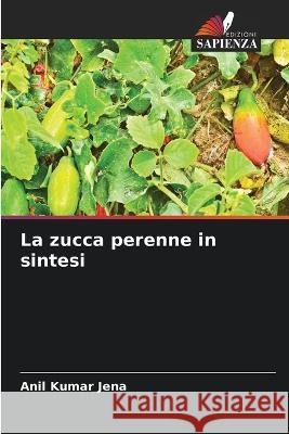La zucca perenne in sintesi Anil Kumar Jena 9786205664445 Edizioni Sapienza - książka