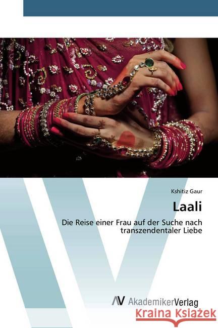 Laali : Die Reise einer Frau auf der Suche nach transzendentaler Liebe Gaur, Kshitiz 9786202227483 AV Akademikerverlag - książka