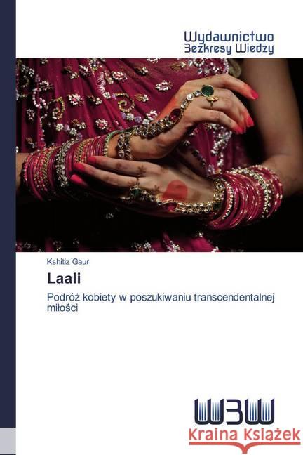 Laali : Podróz kobiety w poszukiwaniu transcendentalnej milosci Gaur, Kshitiz 9786202447560 Wydawnictwo Bezkresy Wiedzy - książka