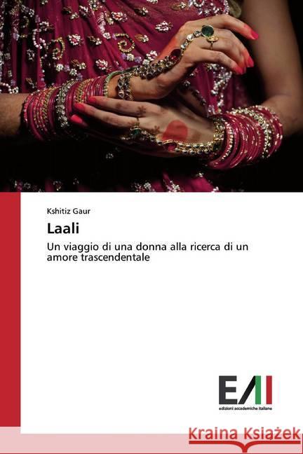 Laali : Un viaggio di una donna alla ricerca di un amore trascendentale Gaur, Kshitiz 9786202090186 Edizioni Accademiche Italiane - książka