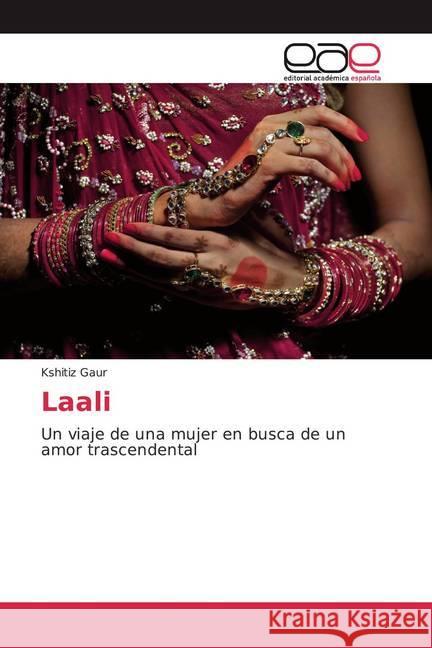 Laali : Un viaje de una mujer en busca de un amor trascendental Gaur, Kshitiz 9786200358318 Editorial Académica Española - książka