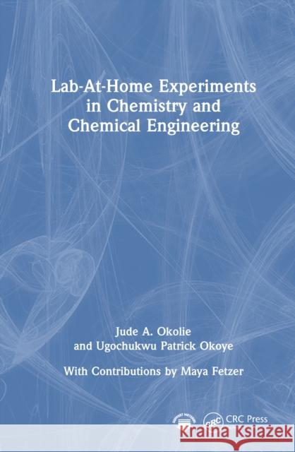 Lab-At-Home Experiments in Chemistry and Chemical Engineering Ugochukwu Patrick Okoye 9781032449180 CRC Press - książka