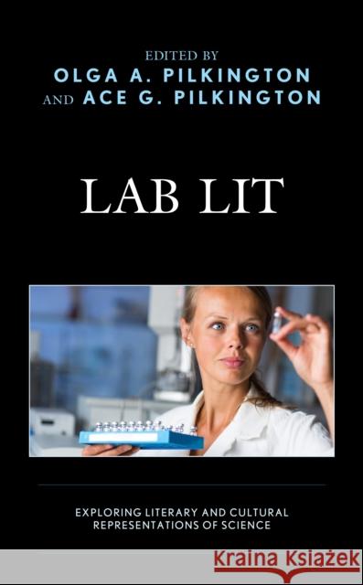 Lab Lit: Exploring Literary and Cultural Representations of Science Olga Pilkington Ace G. Pilkington Stephanie Chidester 9781498565981 Lexington Books - książka