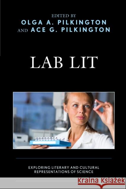 Lab Lit: Exploring Literary and Cultural Representations of Science Olga Pilkington Ace G. Pilkington Stephanie Chidester 9781498566001 Lexington Books - książka