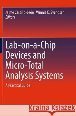 Lab-On-A-Chip Devices and Micro-Total Analysis Systems: A Practical Guide Castillo-León, Jaime 9783319377186 Springer - książka