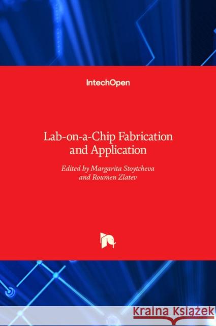 Lab-on-a-Chip Fabrication and Application Margarita Stoytcheva, Roumen Zlatev 9789535124573 Intechopen - książka