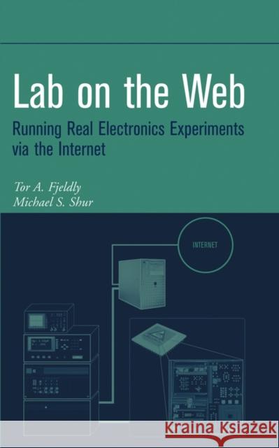 Lab on the Web: Running Real Electronics Experiments Via the Internet Fjeldly, Tor A. 9780471413752 John Wiley & Sons - książka