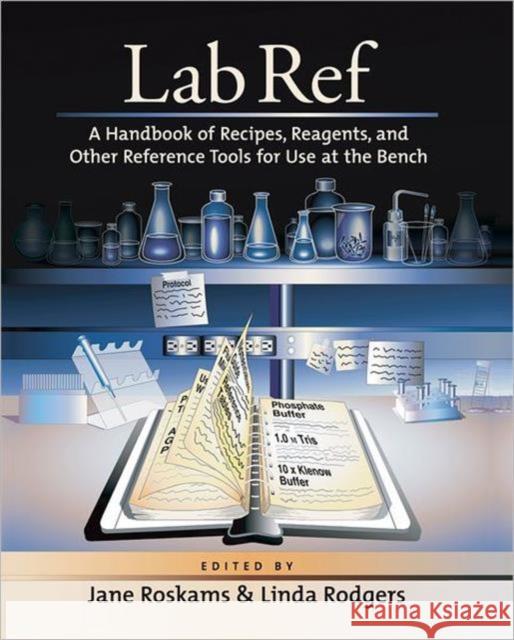 Lab Ref: A Handbook of Recipes, Reagents, and Other Reference Tools for Use at the Bench Roskams, Jane 9781936113798 Cshl Press - książka
