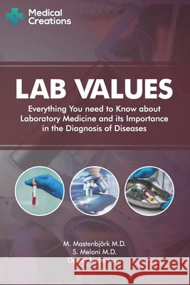 Lab Values: Everything You Need to Know about Laboratory Medicine and its Importance in the Diagnosis of Diseases Medical Creations, S Meloni, M D, M Mastenbjörk, M D 9781980381570 Independently Published - książka