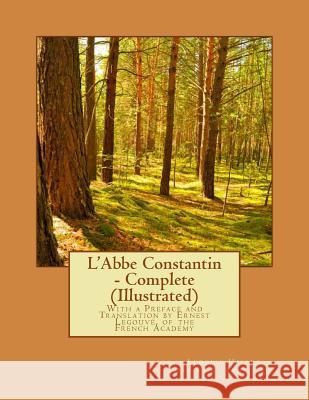 L'Abbe Constantin - Complete (Illustrated): With a Preface and Translation by Ernest Legouvé, of the French Academy Legouve, Ernest 9781499719703 Createspace - książka
