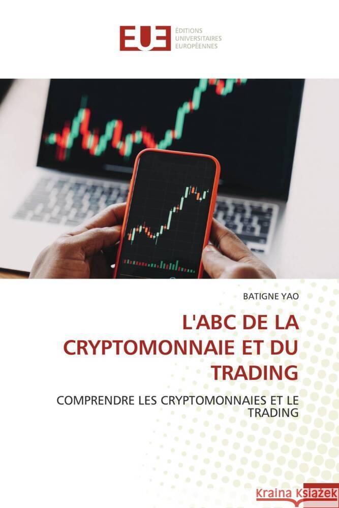 L'ABC DE LA CRYPTOMONNAIE ET DU TRADING YAO, BATIGNE 9786202536370 Éditions universitaires européennes - książka