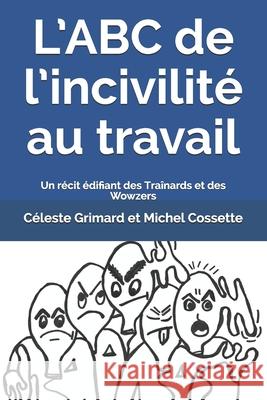 L'ABC de l'incivilité au travail: Un récit édifiant des Traînards et des Wowzers Cossette, Michel 9781086687613 Independently Published - książka