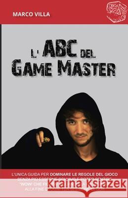 L'ABC del Game Master: L'unica guida per dominare le regole del gioco senza più esserne schiavo e poter sentire 
