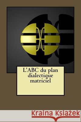 L'ABC du plan dialectique matriciel Franceschi, Paul 9781532722790 Createspace Independent Publishing Platform - książka