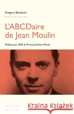 L'ABCDaire de Jean Moulin Gr?gory Baudouin Joachim Murat 9782336534077 Editions L'Harmattan - książka