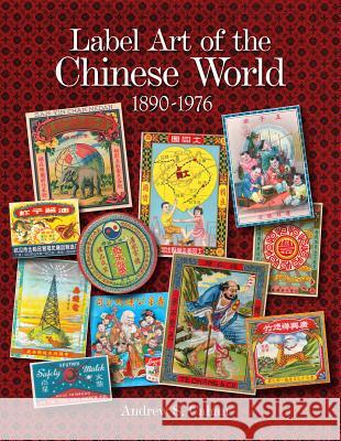 Label Art of the Chinese World, 1890-1976 Andrew S. Cahan 9780764340314 Schiffer Publishing - książka