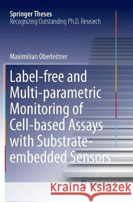 Label-Free and Multi-Parametric Monitoring of Cell-Based Assays with Substrate-Embedded Sensors Oberleitner, Maximilian 9783319832791 Springer - książka