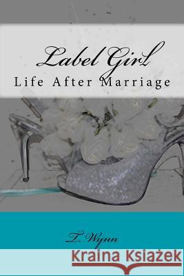 Label Girl (Life After Marriage) T. Wynn 9781530237883 Createspace Independent Publishing Platform - książka