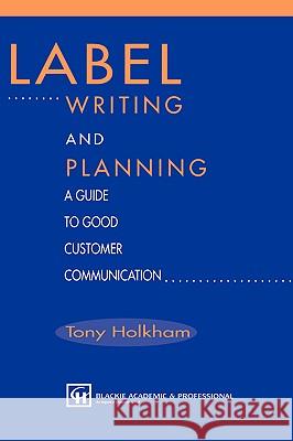 Label Writing and Planning: A Guide to Good Customer Communication Holkham, Tony 9780751403619 Aspen Publishers - książka