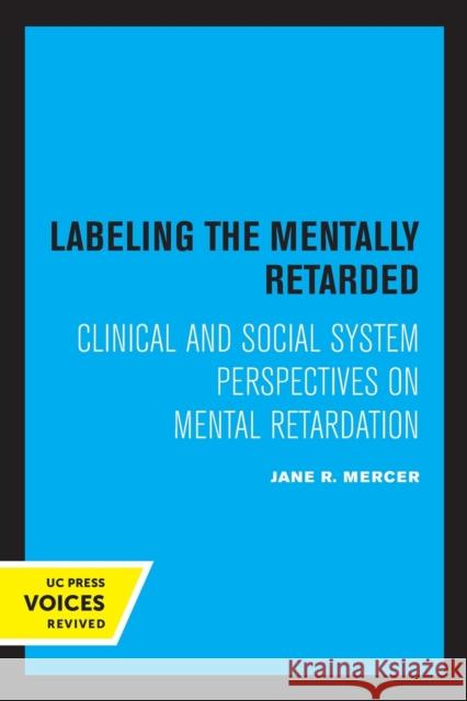 Labeling the Mentally Retarded: Clinical and Social System Perspectives on Mental Retardation Mercer, Jane R. 9780520307001 University of California Press - książka