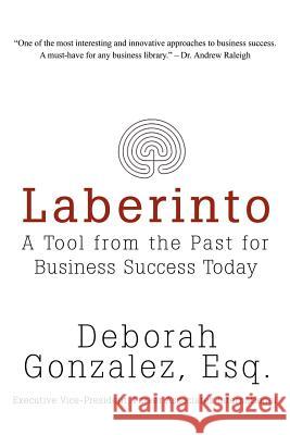 Laberinto: A Tool from the Past for Business Success Today Gonzalez Esq, Deborah 9780595407309 iUniverse - książka